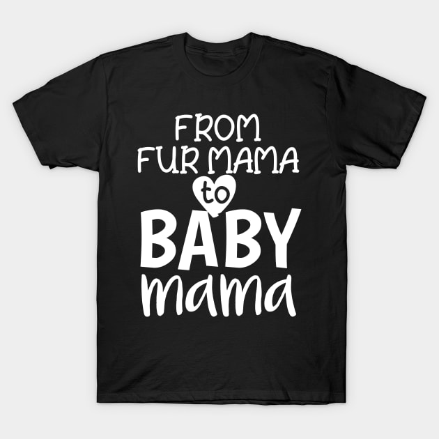 From Fur Mama To Baby Mama T-Shirt by Tee-quotes 